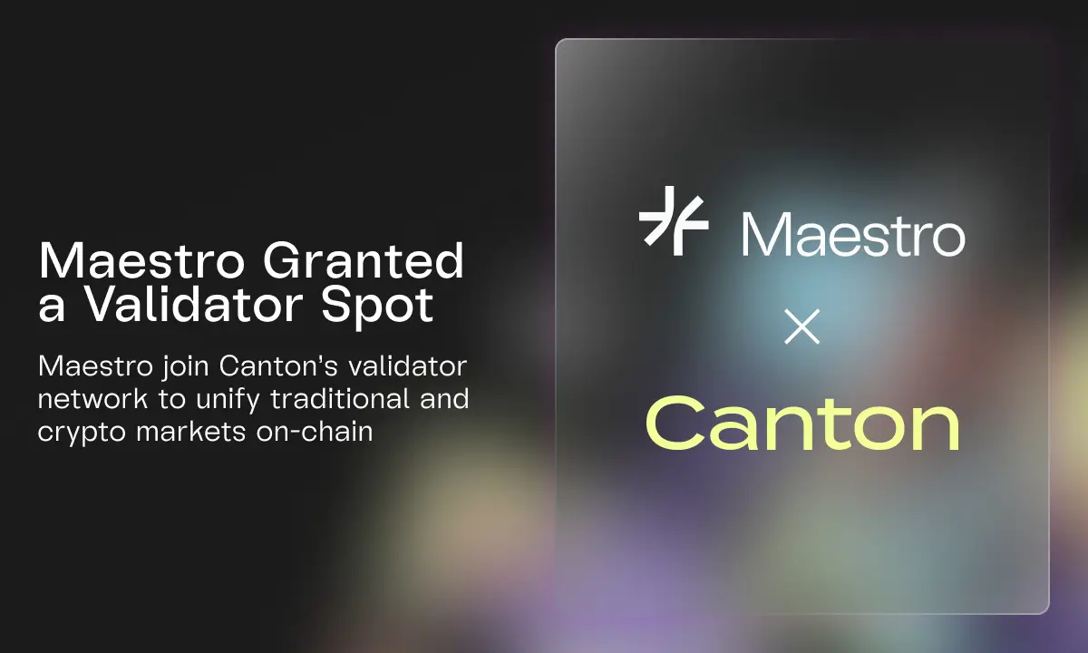 Maestro Joins Canton Network As a Validator to Strengthen Privacy-First Financial Systems