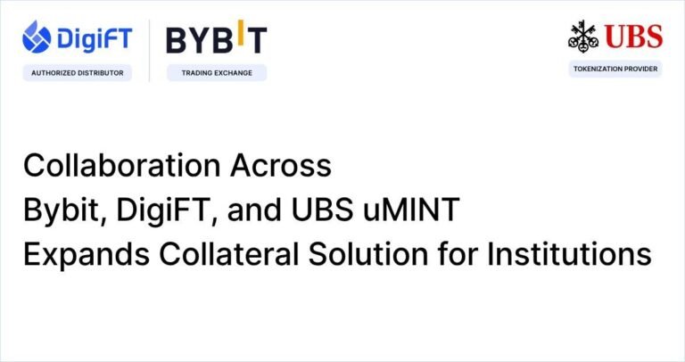 Collaboration across Bybit, DigiFT and UBS uMINT expands Collateral Solution for Institutions